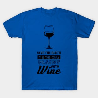 save the earth it's the only planet with wine 4 T-Shirt